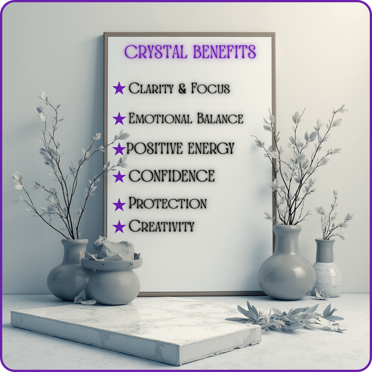 A framed poster with the title 'CRYSTAL BENEFITS' and a bulleted list including Clarity & Focus, Emotional Balance, Positive Energy, Confidence, Protection, and Creativity, styled in a minimalist gray room with vases and branches.
