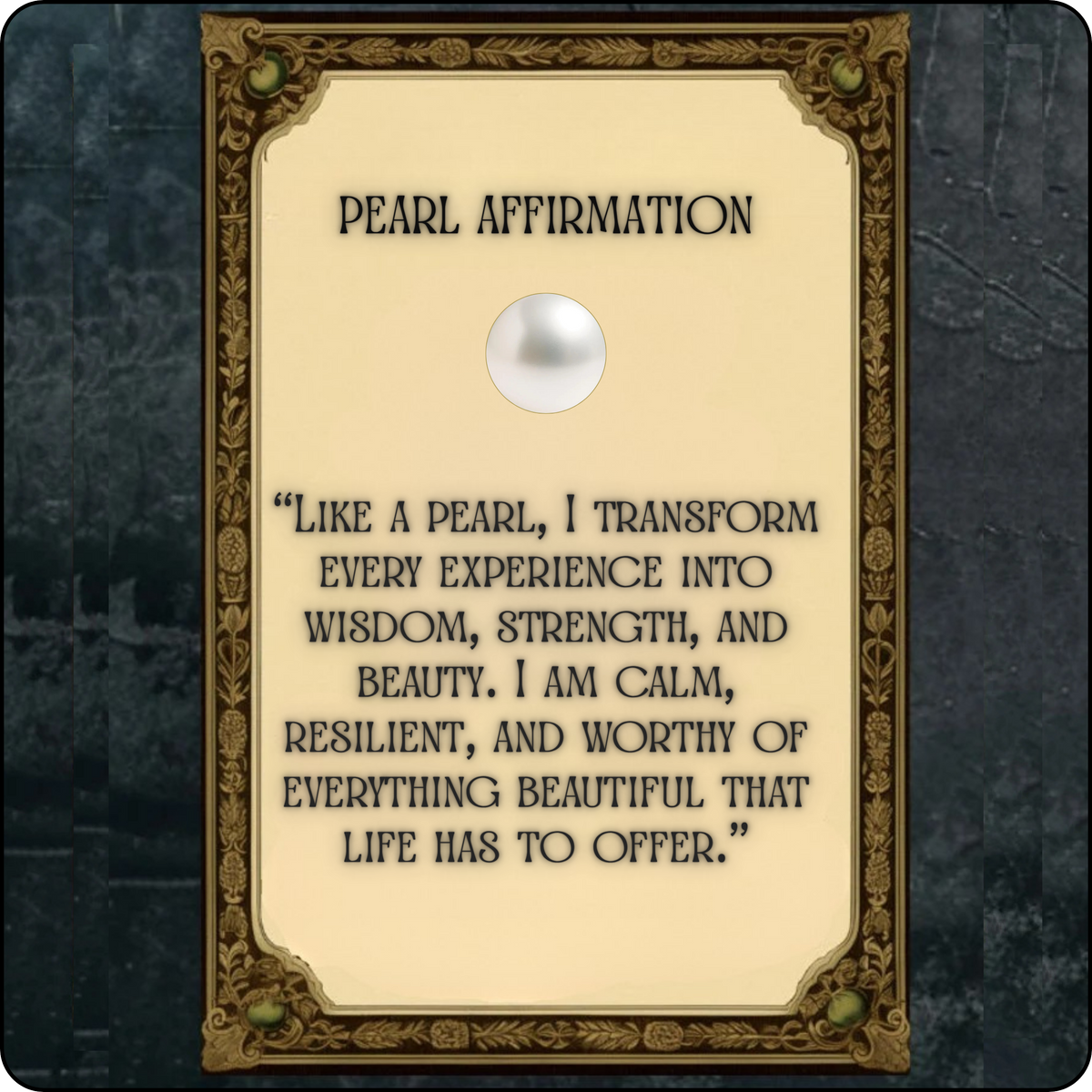 A decorative square card or plaque with an ornate gold border and cream center, featuring the text 'PEARL AFFIRMATION' and a pearl-like circular inset above a long quote. The card is centered on a dark textured background.