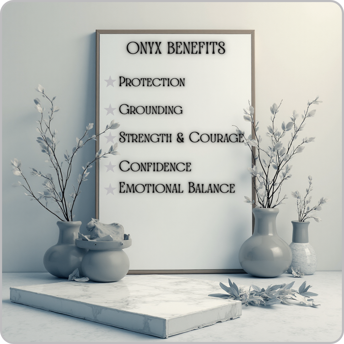 A framed poster displaying a list of 'ONYX BENEFITS' including Protection, Grounding, Strength & Courage, Confidence, and Emotional Balance, styled on a marble pedestal with gray ceramic vases and dried branches.