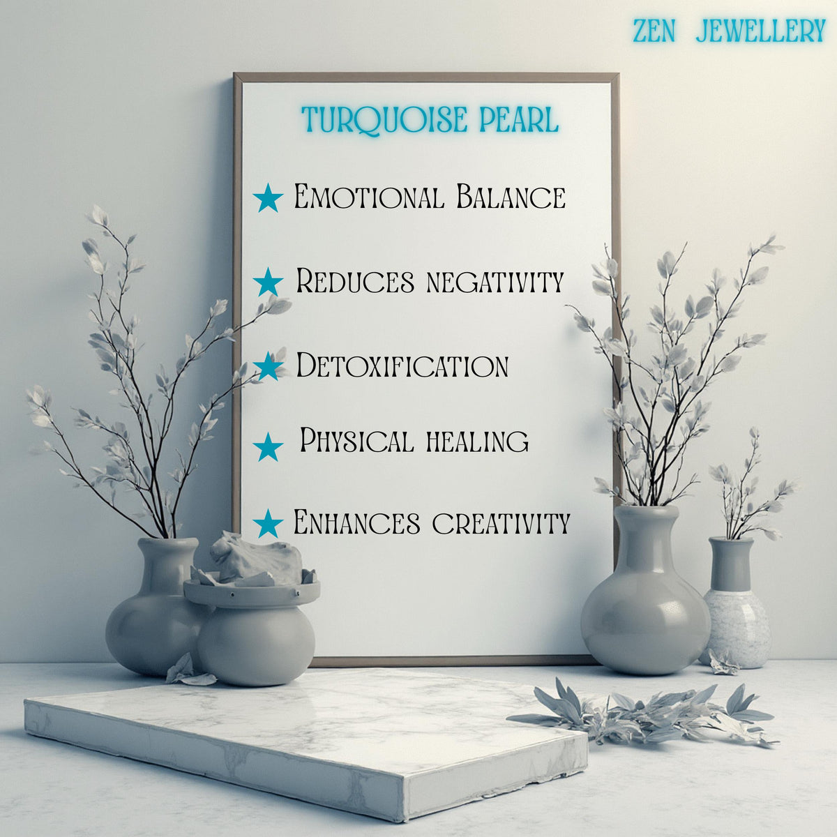 A framed sign with the text "Turquoise Pearl" and bullet points listing benefits. Vases with white branches flank the sign, which sits on a marble-like surface. The words "Zen Jewellery" are in the top right corner.